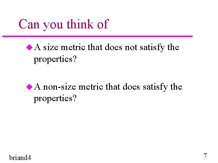 Can you think of u. A size metric that does not satisfy the properties?