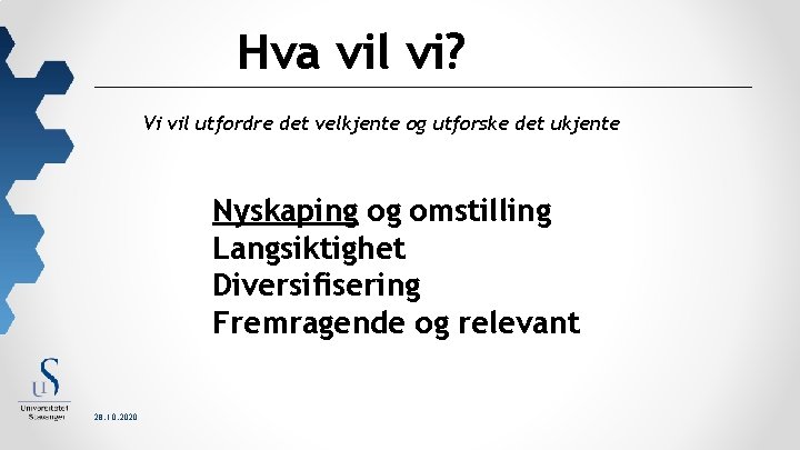 Hva vil vi? Vi vil utfordre det velkjente og utforske det ukjente Nyskaping og