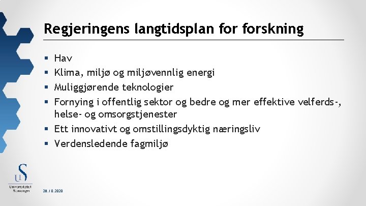 Regjeringens langtidsplan forskning Hav Klima, miljø og miljøvennlig energi Muliggjørende teknologier Fornying i offentlig