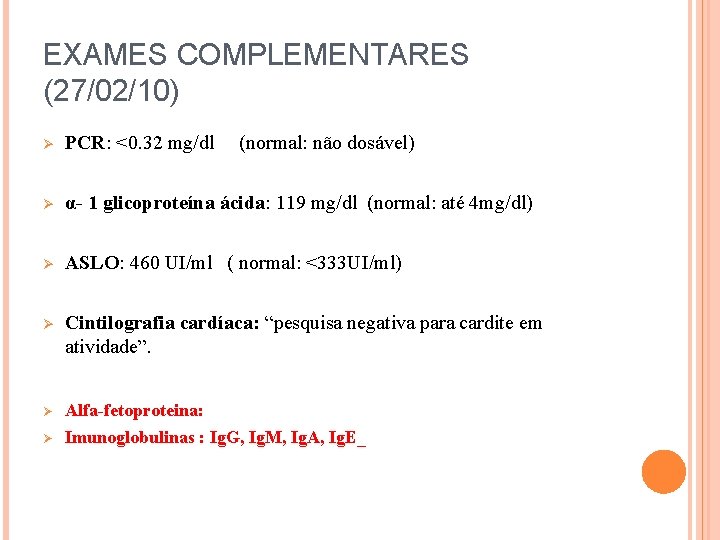 EXAMES COMPLEMENTARES (27/02/10) Ø PCR: <0. 32 mg/dl (normal: não dosável) Ø α- 1