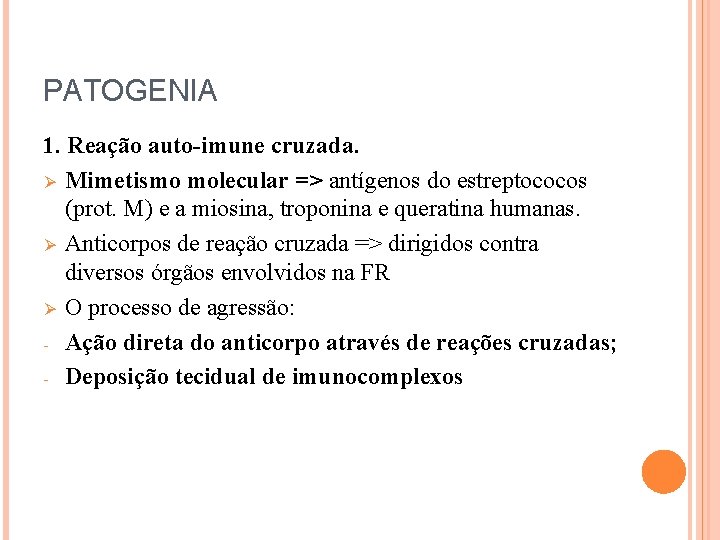 PATOGENIA 1. Reação auto-imune cruzada. Ø Mimetismo molecular => antígenos do estreptococos (prot. M)