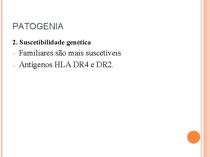 PATOGENIA 2. Suscetibilidade genética - Familiares são mais suscetíveis Antígenos HLA DR 4 e