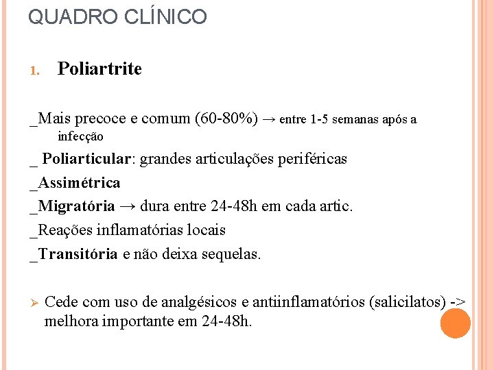 QUADRO CLÍNICO 1. Poliartrite _Mais precoce e comum (60 -80%) → entre 1 -5