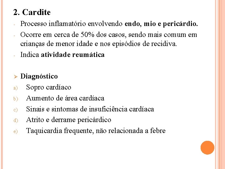 2. Cardite - - Processo inflamatório envolvendo, mio e pericárdio. Ocorre em cerca de