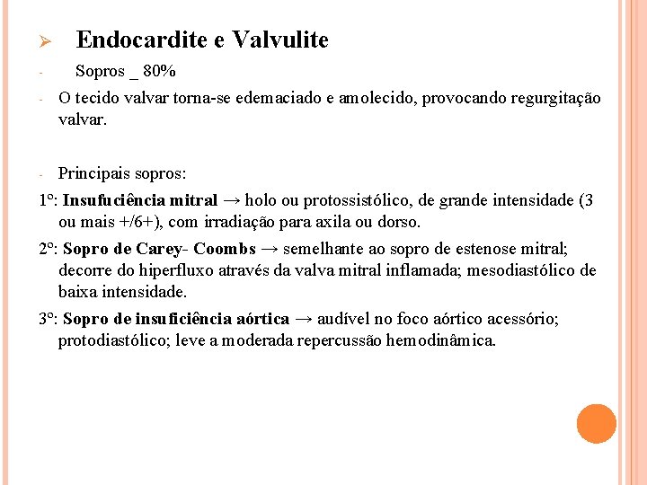 Ø - Endocardite e Valvulite Sopros _ 80% O tecido valvar torna-se edemaciado e