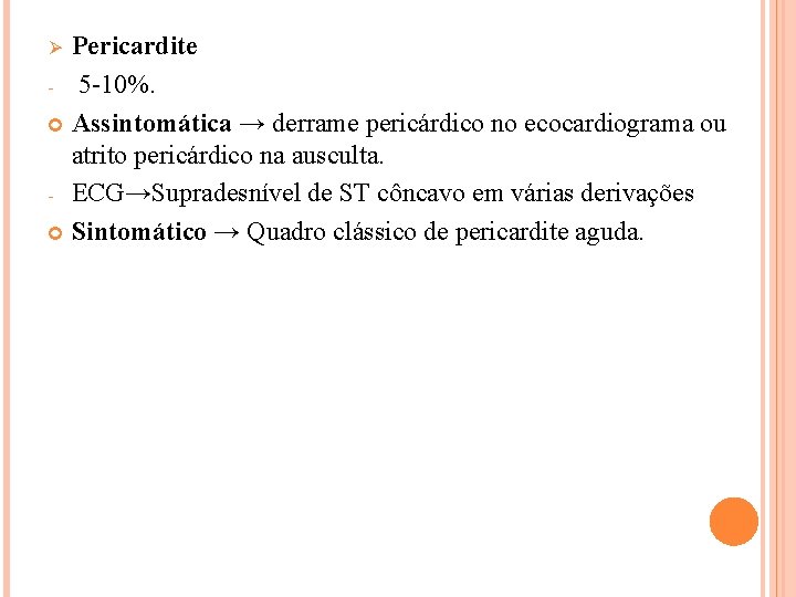 Pericardite - 5 -10%. Assintomática → derrame pericárdico no ecocardiograma ou atrito pericárdico na