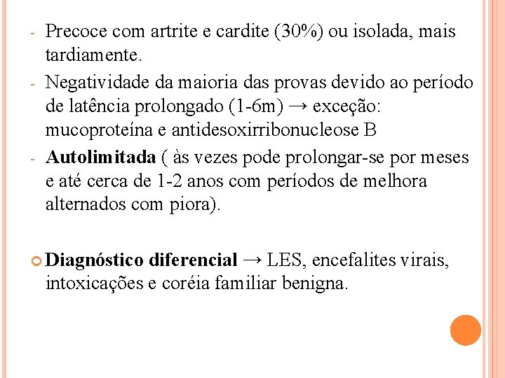 - - - Precoce com artrite e cardite (30%) ou isolada, mais tardiamente. Negatividade