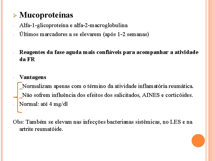 Ø Mucoproteínas - Alfa-1 -glicoproteína e alfa-2 -macroglobulina Últimos marcadores a se elevarem (após