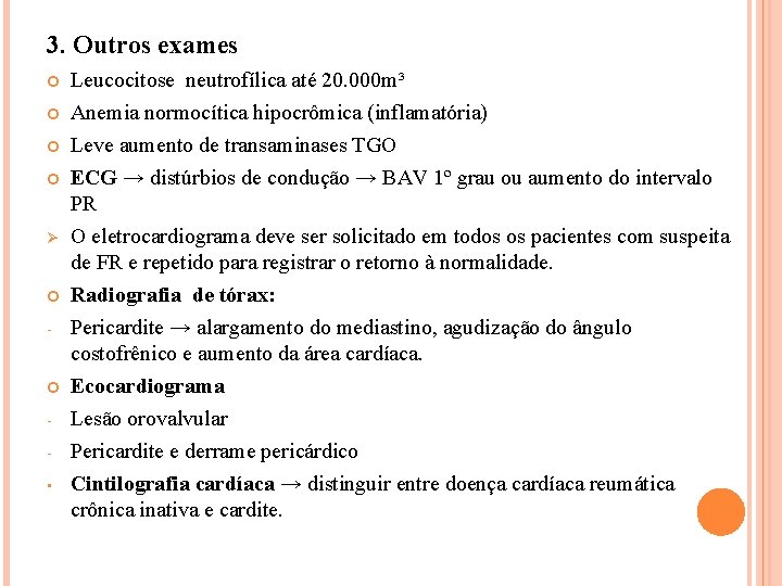 3. Outros exames Ø - • Leucocitose neutrofílica até 20. 000 m³ Anemia normocítica