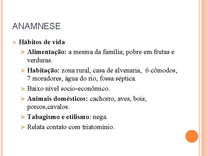 ANAMNESE Ø Hábitos de vida Ø Alimentação: a mesma da família; pobre em frutas