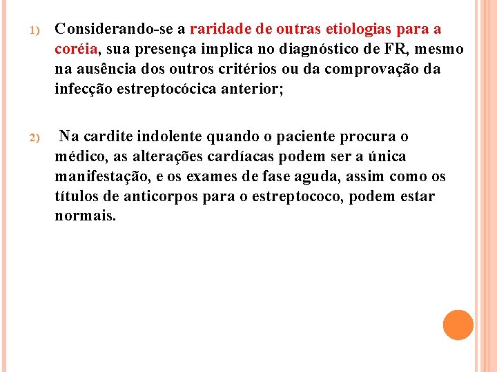 1) Considerando-se a raridade de outras etiologias para a coréia, sua presença implica no