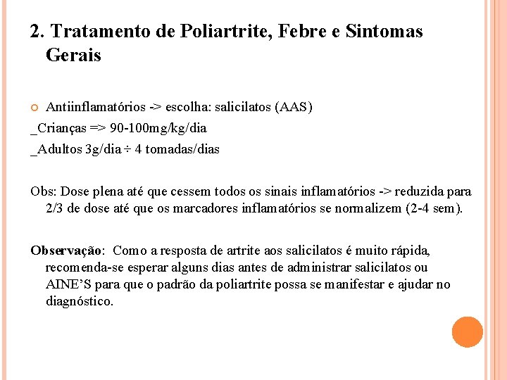 2. Tratamento de Poliartrite, Febre e Sintomas Gerais Antiinflamatórios -> escolha: salicilatos (AAS) _Crianças