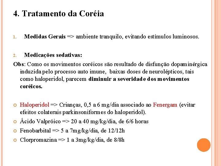 4. Tratamento da Coréia 1. Medidas Gerais => ambiente tranquilo, evitando estímulos luminosos. Medicações