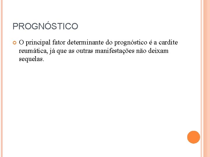 PROGNÓSTICO O principal fator determinante do prognóstico é a cardite reumática, já que as