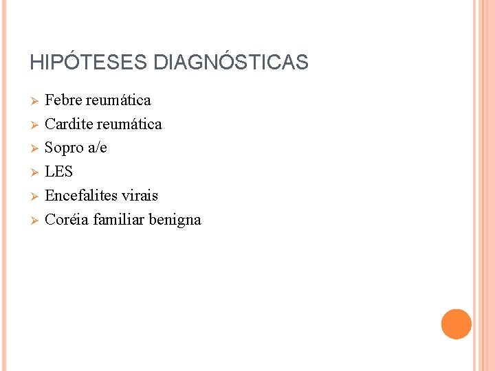 HIPÓTESES DIAGNÓSTICAS Ø Ø Ø Febre reumática Cardite reumática Sopro a/e LES Encefalites virais