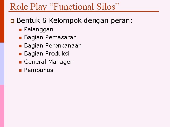 Role Play “Functional Silos” p Bentuk 6 Kelompok dengan peran: n n n Pelanggan