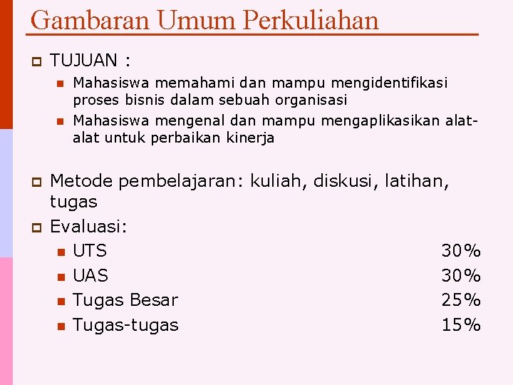 Gambaran Umum Perkuliahan p TUJUAN : n n p p Mahasiswa memahami dan mampu