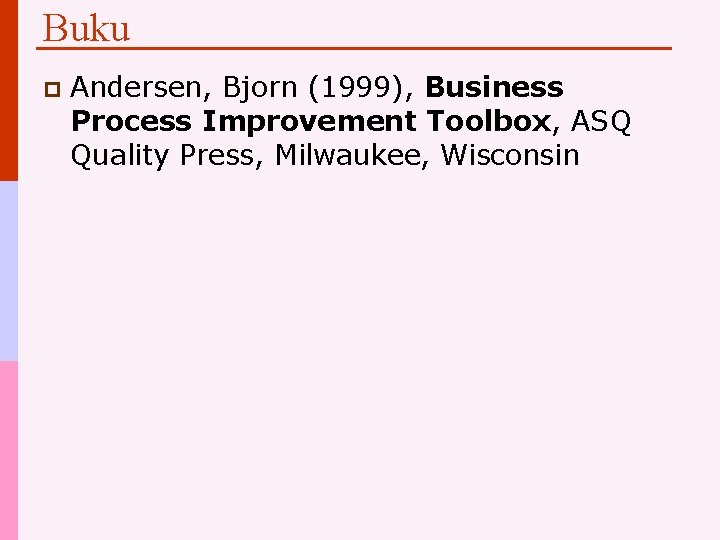 Buku p Andersen, Bjorn (1999), Business Process Improvement Toolbox, ASQ Quality Press, Milwaukee, Wisconsin