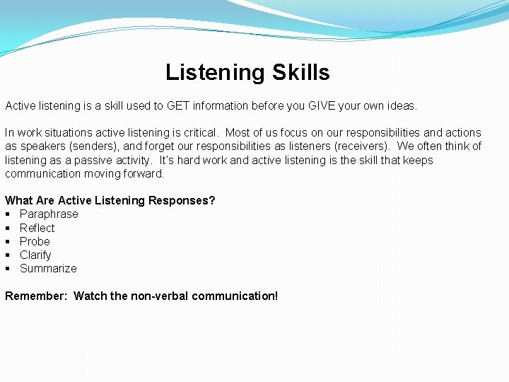 Listening Skills Active listening is a skill used to GET information before you GIVE