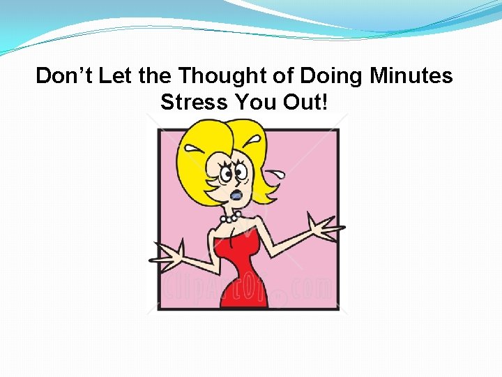 Don’t Let the Thought of Doing Minutes Stress You Out! 