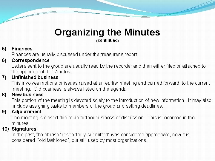 Organizing the Minutes (continued) 5) Finances are usually discussed under the treasurer’s report. 6)