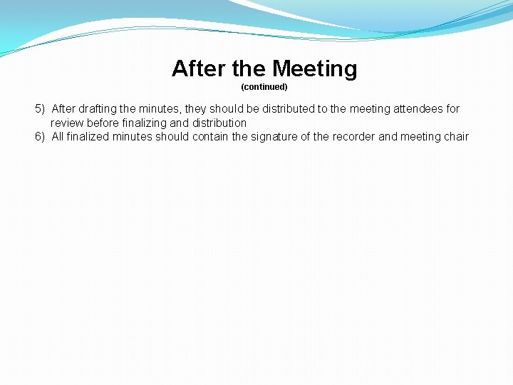 After the Meeting (continued) 5) After drafting the minutes, they should be distributed to