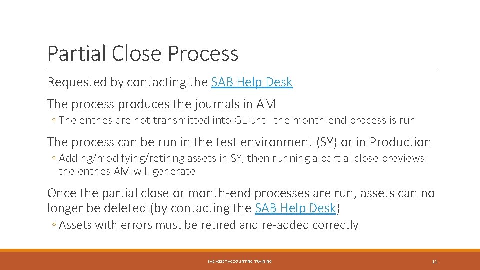 Partial Close Process Requested by contacting the SAB Help Desk The process produces the