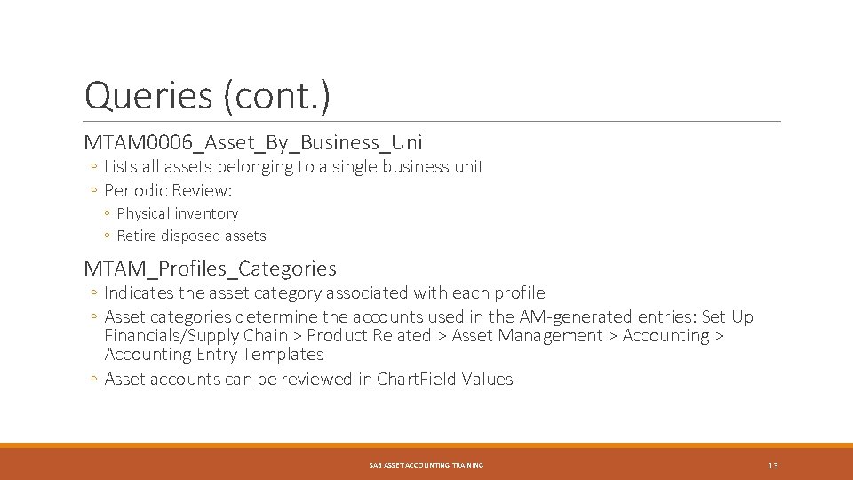 Queries (cont. ) MTAM 0006_Asset_By_Business_Uni ◦ Lists all assets belonging to a single business
