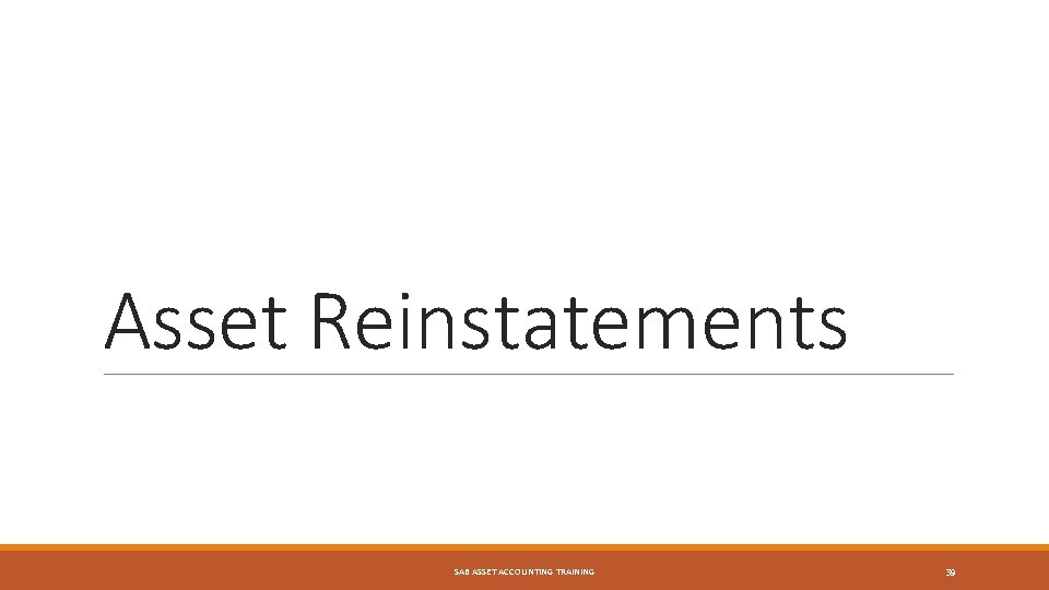 Asset Reinstatements SAB ASSET ACCOUNTING TRAINING 39 