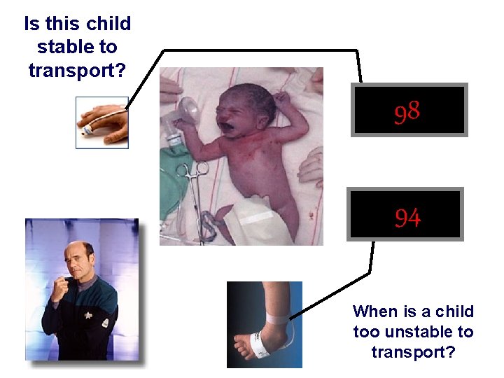 Is this child stable to transport? 98 94 When is a child too unstable