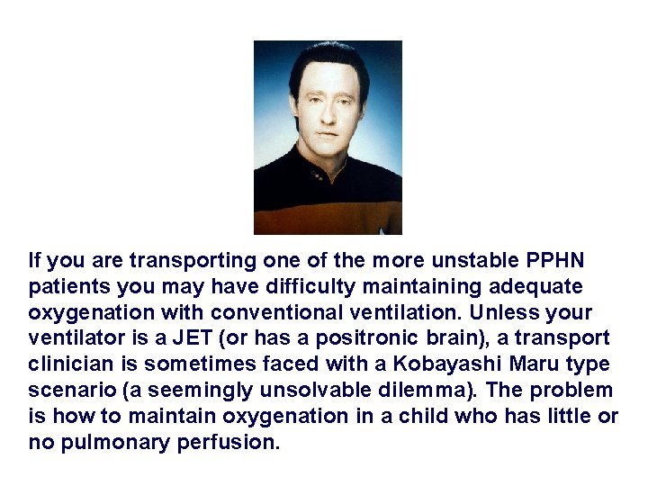 If you are transporting one of the more unstable PPHN patients you may have