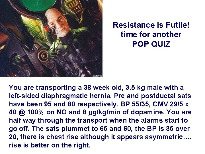 Resistance is Futile! time for another POP QUIZ You are transporting a 38 week