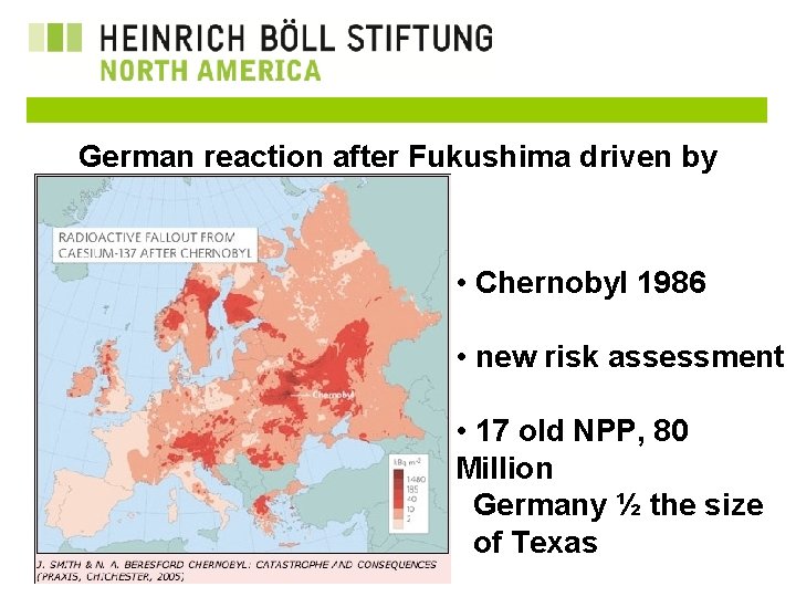 German reaction after Fukushima driven by • Chernobyl 1986 • new risk assessment Heinrich