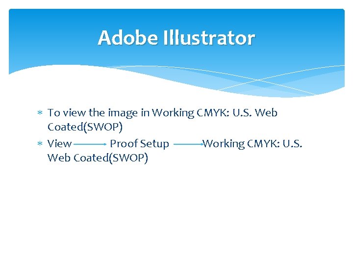 Adobe Illustrator To view the image in Working CMYK: U. S. Web Coated(SWOP) View