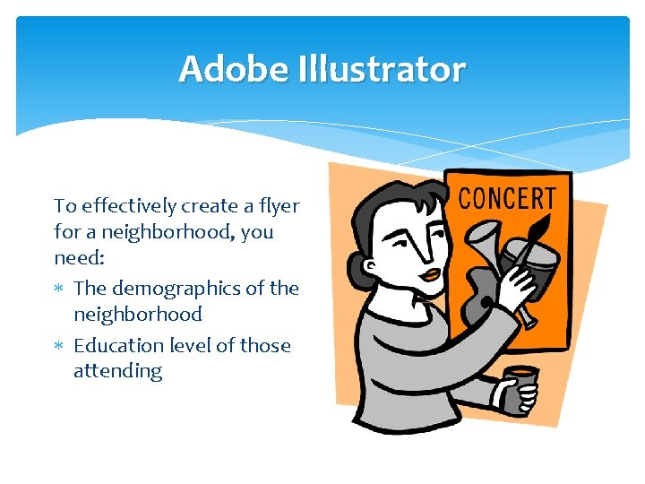 Adobe Illustrator To effectively create a flyer for a neighborhood, you need: The demographics