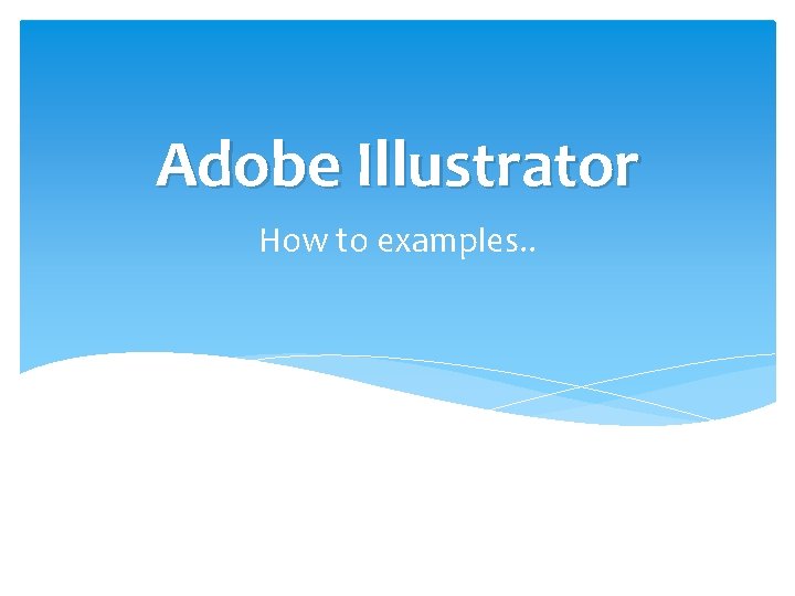 Adobe Illustrator How to examples. . 