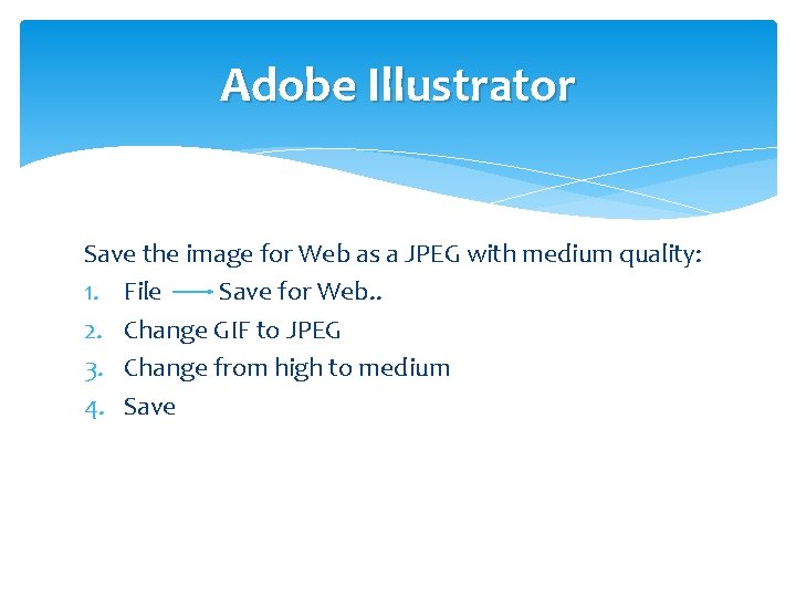 Adobe Illustrator Save the image for Web as a JPEG with medium quality: 1.
