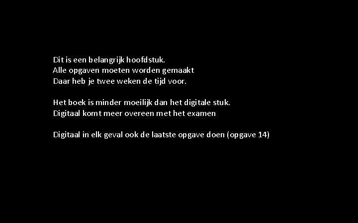 Dit is een belangrijk hoofdstuk. Alle opgaven moeten worden gemaakt Daar heb je twee