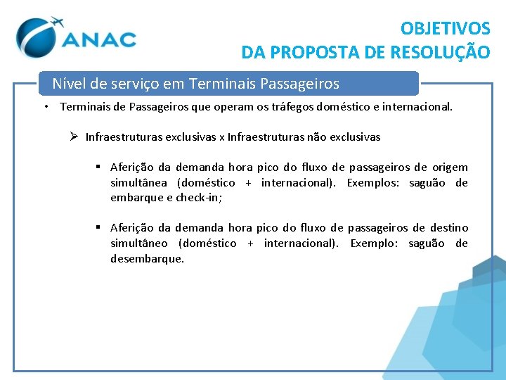 OBJETIVOS DA PROPOSTA DE RESOLUÇÃO Nível de serviço em Terminais Passageiros • Terminais de