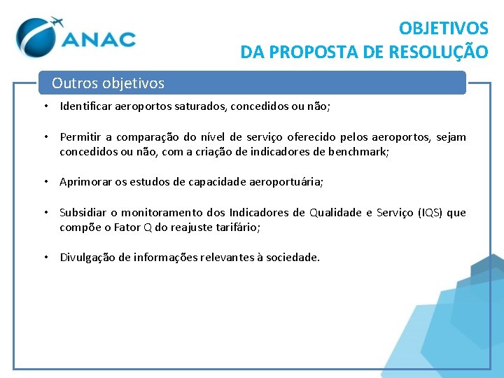 OBJETIVOS DA PROPOSTA DE RESOLUÇÃO Outros objetivos • Identificar aeroportos saturados, concedidos ou não;