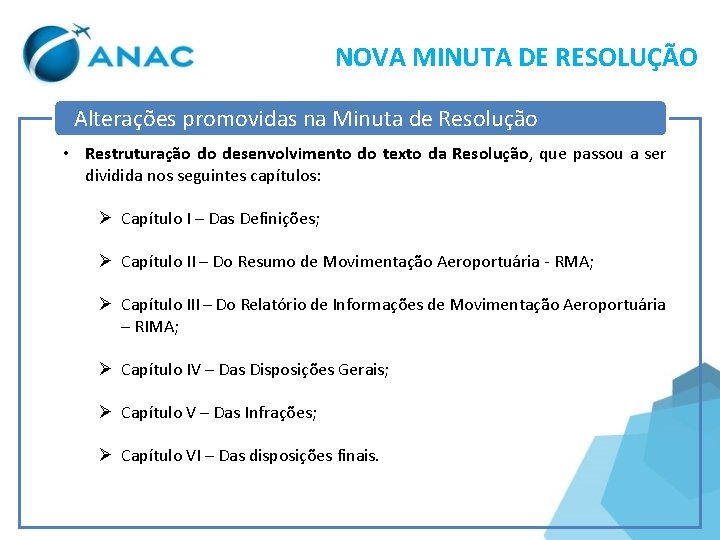 NOVA MINUTA DE RESOLUÇÃO Alterações promovidas na Minuta de Resolução • Restruturação do desenvolvimento