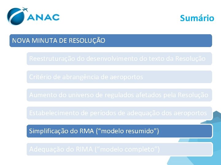 Sumário NOVA MINUTA DE RESOLUÇÃO Reestruturação do desenvolvimento do texto da Resolução Critério de