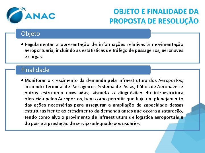 OBJETO E FINALIDADE DA PROPOSTA DE RESOLUÇÃO Objeto • Regulamentar a apresentação de informações