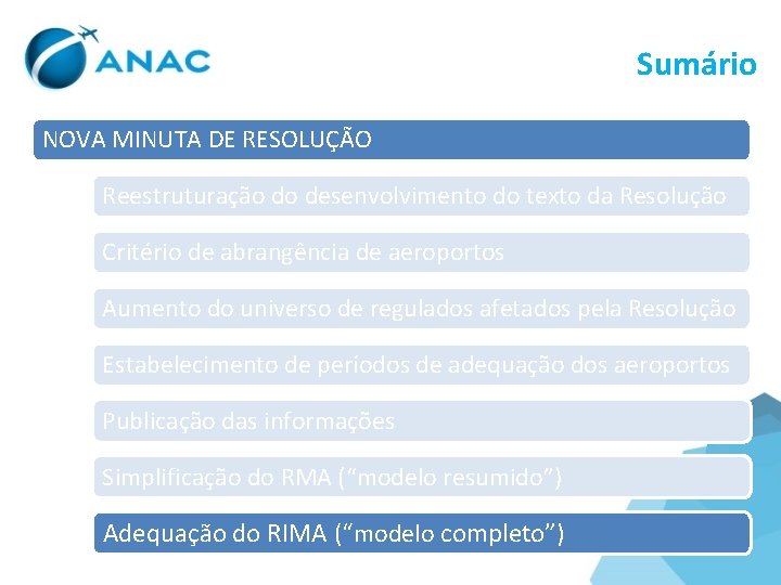 Sumário NOVA MINUTA DE RESOLUÇÃO Reestruturação do desenvolvimento do texto da Resolução Critério de