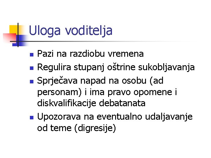 Uloga voditelja n n Pazi na razdiobu vremena Regulira stupanj oštrine sukobljavanja Sprječava napad