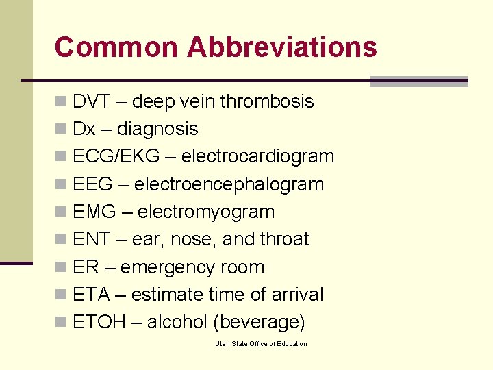 Common Abbreviations n DVT – deep vein thrombosis n Dx – diagnosis n ECG/EKG