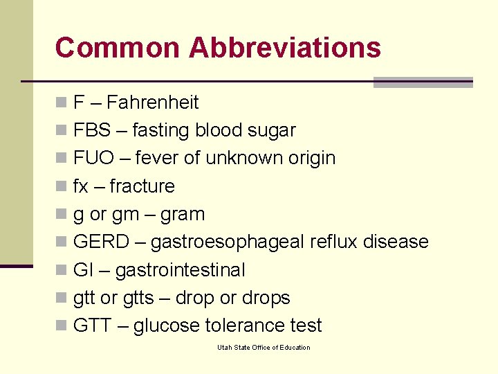 Common Abbreviations n F – Fahrenheit n FBS – fasting blood sugar n FUO