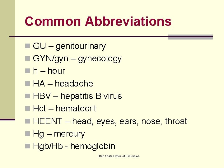 Common Abbreviations n GU – genitourinary n GYN/gyn – gynecology n h – hour