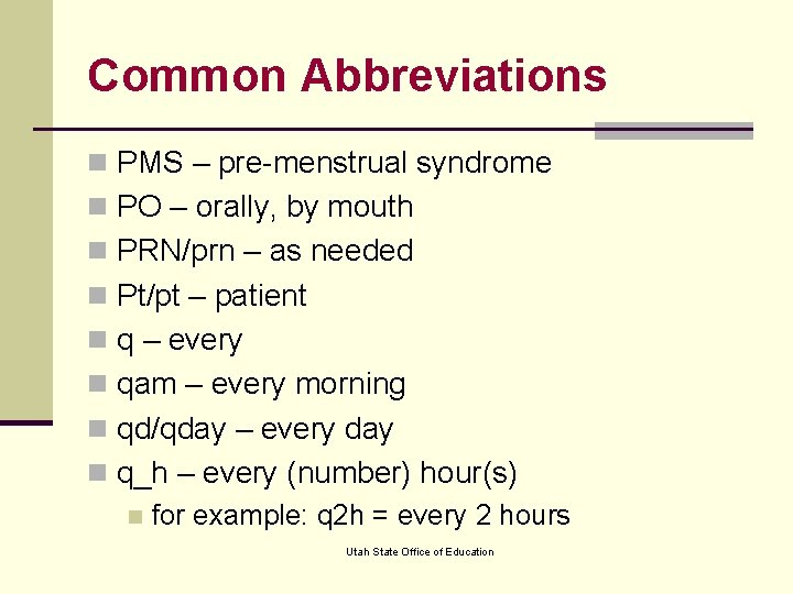 Common Abbreviations n PMS – pre-menstrual syndrome n PO – orally, by mouth n