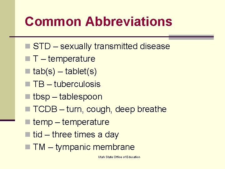 Common Abbreviations n STD – sexually transmitted disease n T – temperature n tab(s)